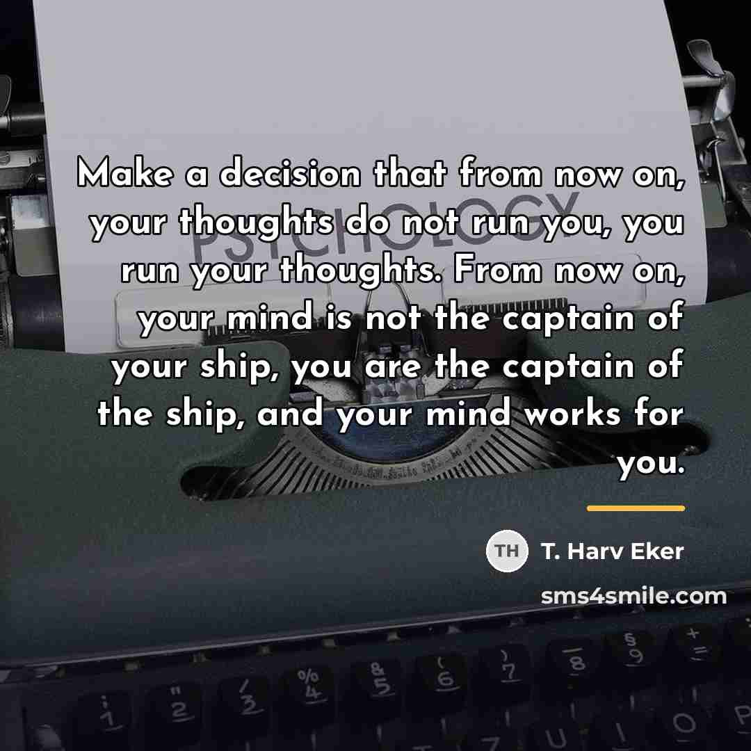 “Make a decision that from now on, your thoughts do…” quote by T. Harv Eker
