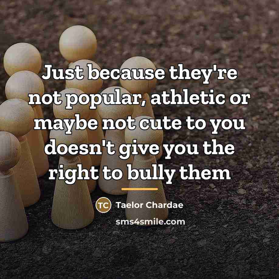 “Just because they're not popular, athletic or maybe not cute…” quote by Taelor Chardae