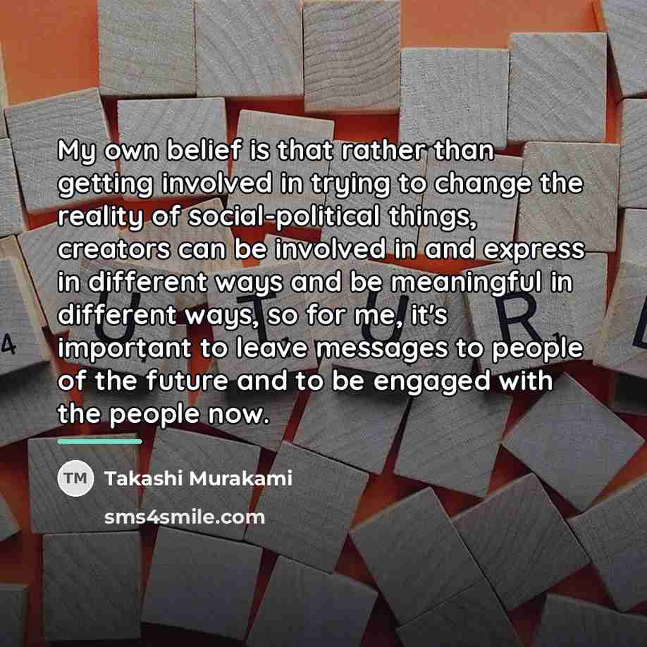 “My own belief is that rather than getting involved in…” quote by Takashi Murakami