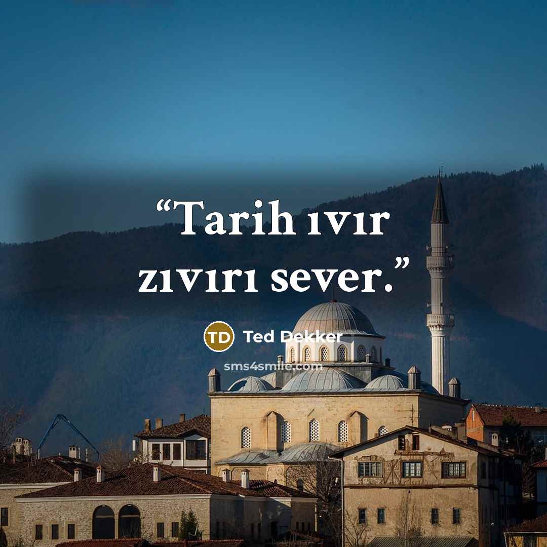 “Tarih ıvır zıvırı sever.” quote by Ted Dekker