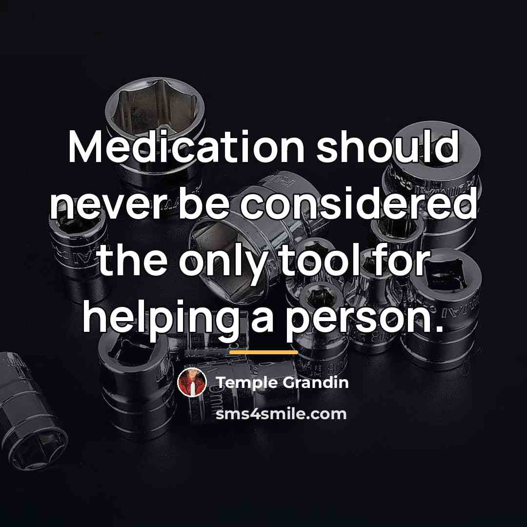 “Medication should never be considered the only tool for helping…” quote by Temple Grandin