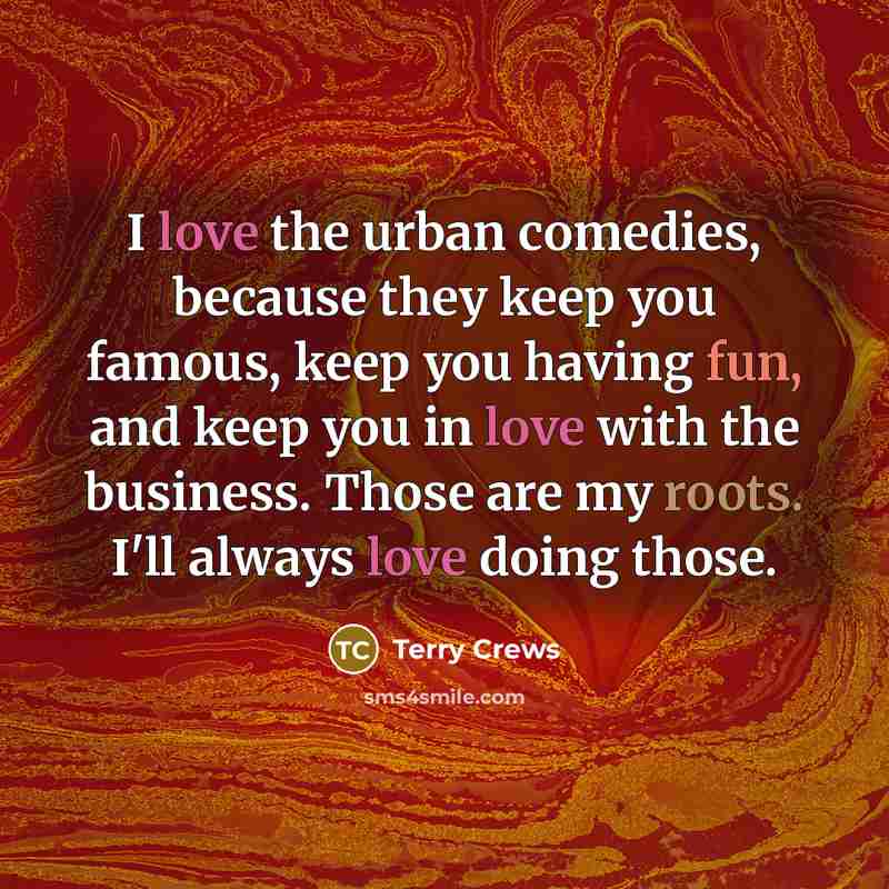 “I love the urban comedies, because they keep you famous,…” quote by Terry Crews