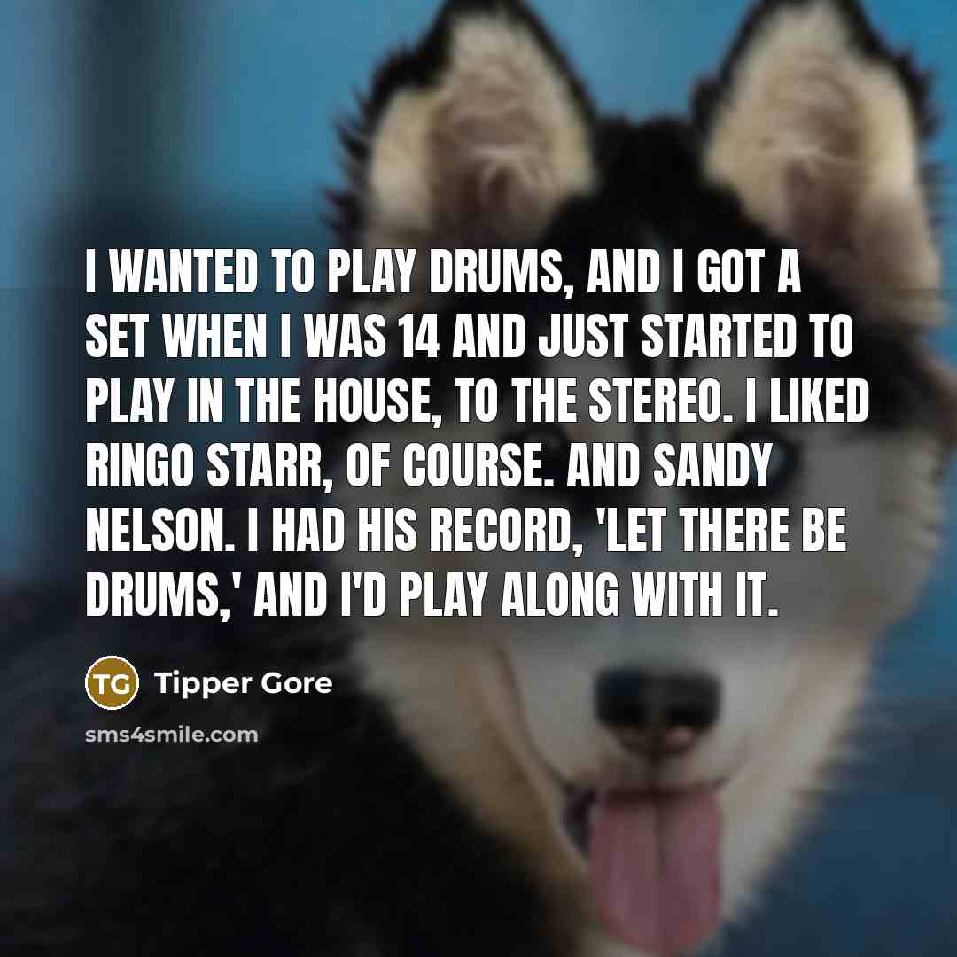 “I wanted to play drums, and I got a set…” quote by Tipper Gore