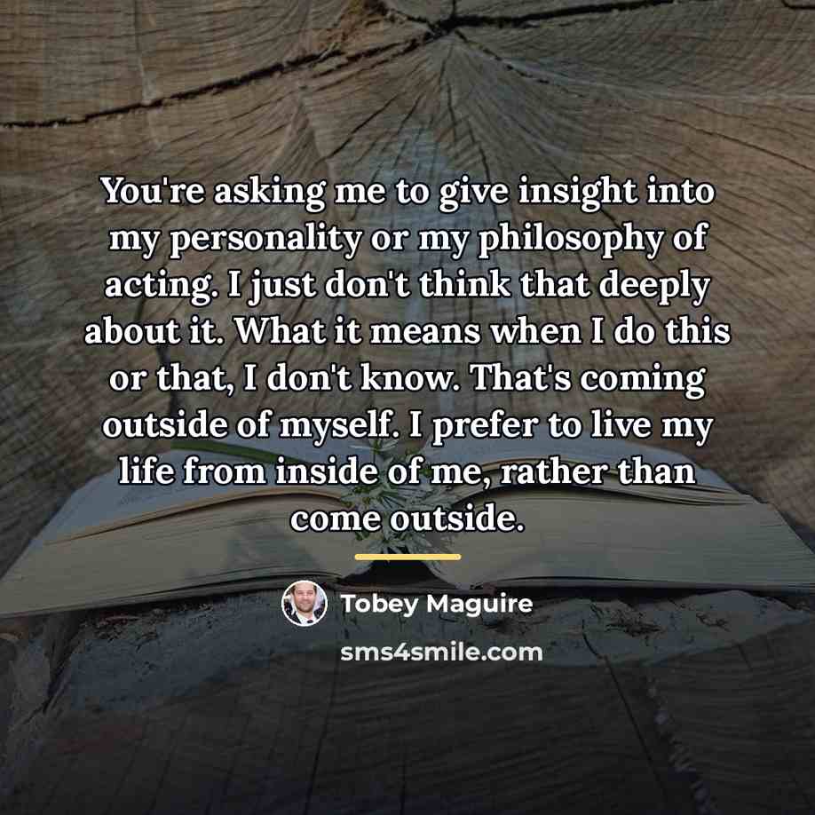 “You're asking me to give insight into my personality or…” quote by Tobey Maguire