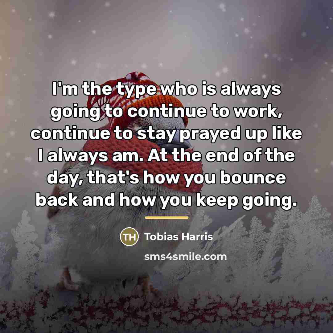 “I'm the type who is always going to continue to…” quote by Tobias Harris
