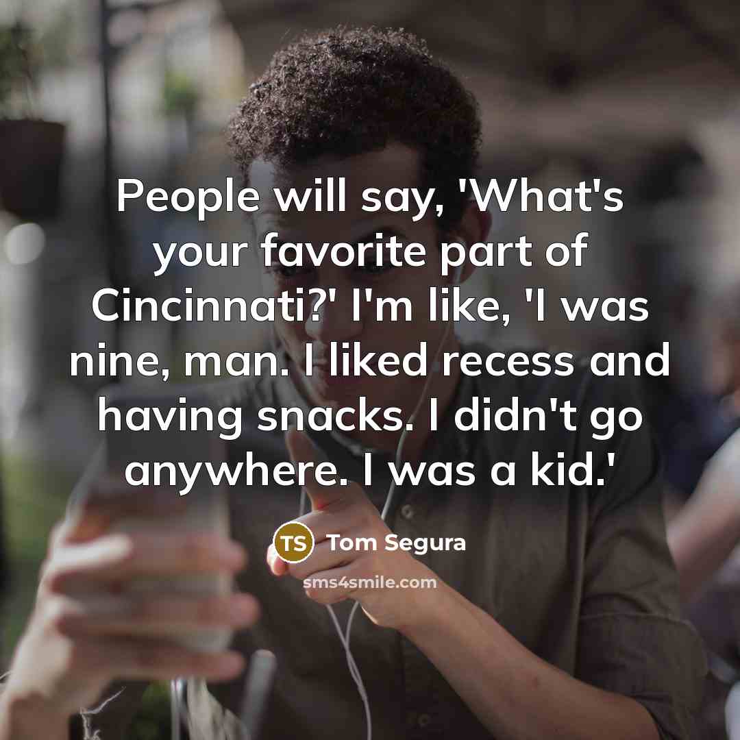 “People will say, 'What's your favorite part of Cincinnati?' I'm…” quote by Tom Segura