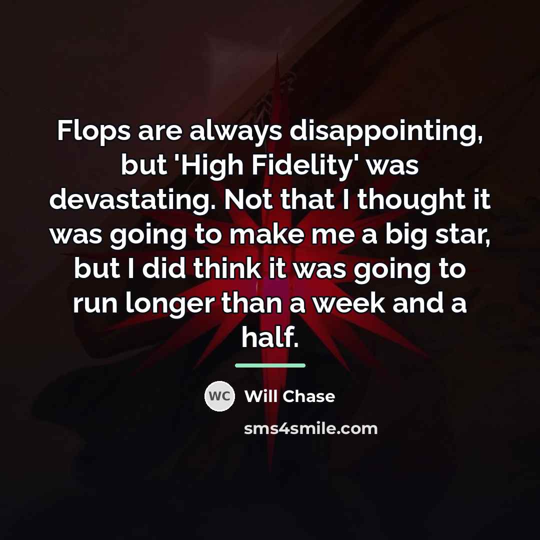 “Flops are always disappointing, but 'High Fidelity' was devastating. Not…” quote by Will Chase