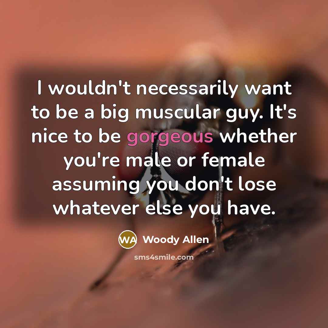 “I wouldn't necessarily want to be a big muscular guy.…” quote by Woody Allen