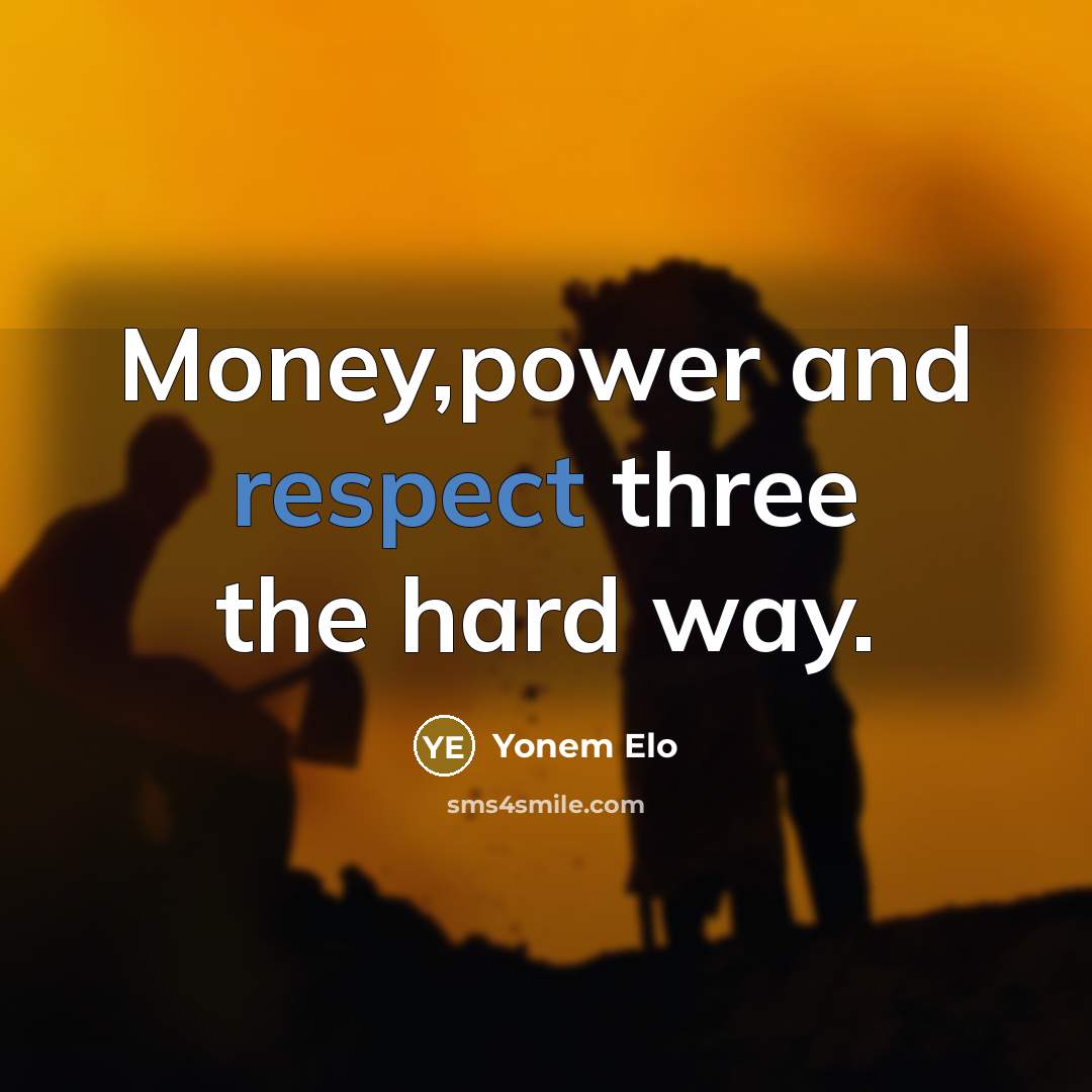 “Money,power and respect three the hard way.…” quote by Yonem Elo