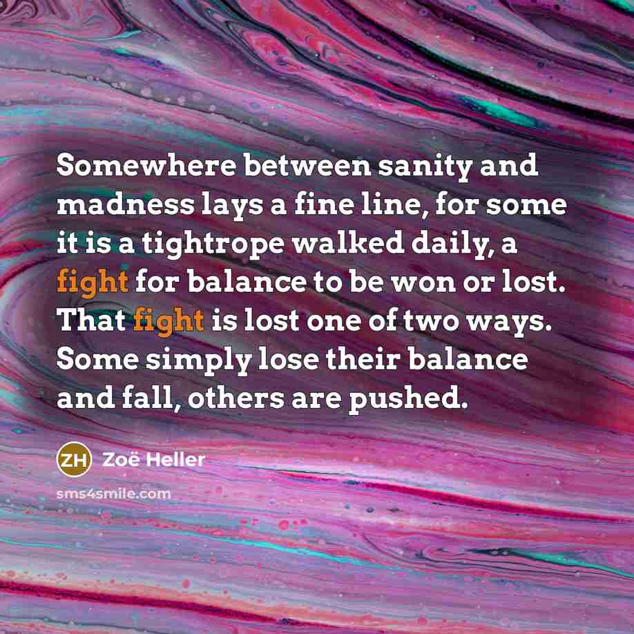 “Somewhere between sanity and madness lays a fine line, for…” quote by Zoë Heller