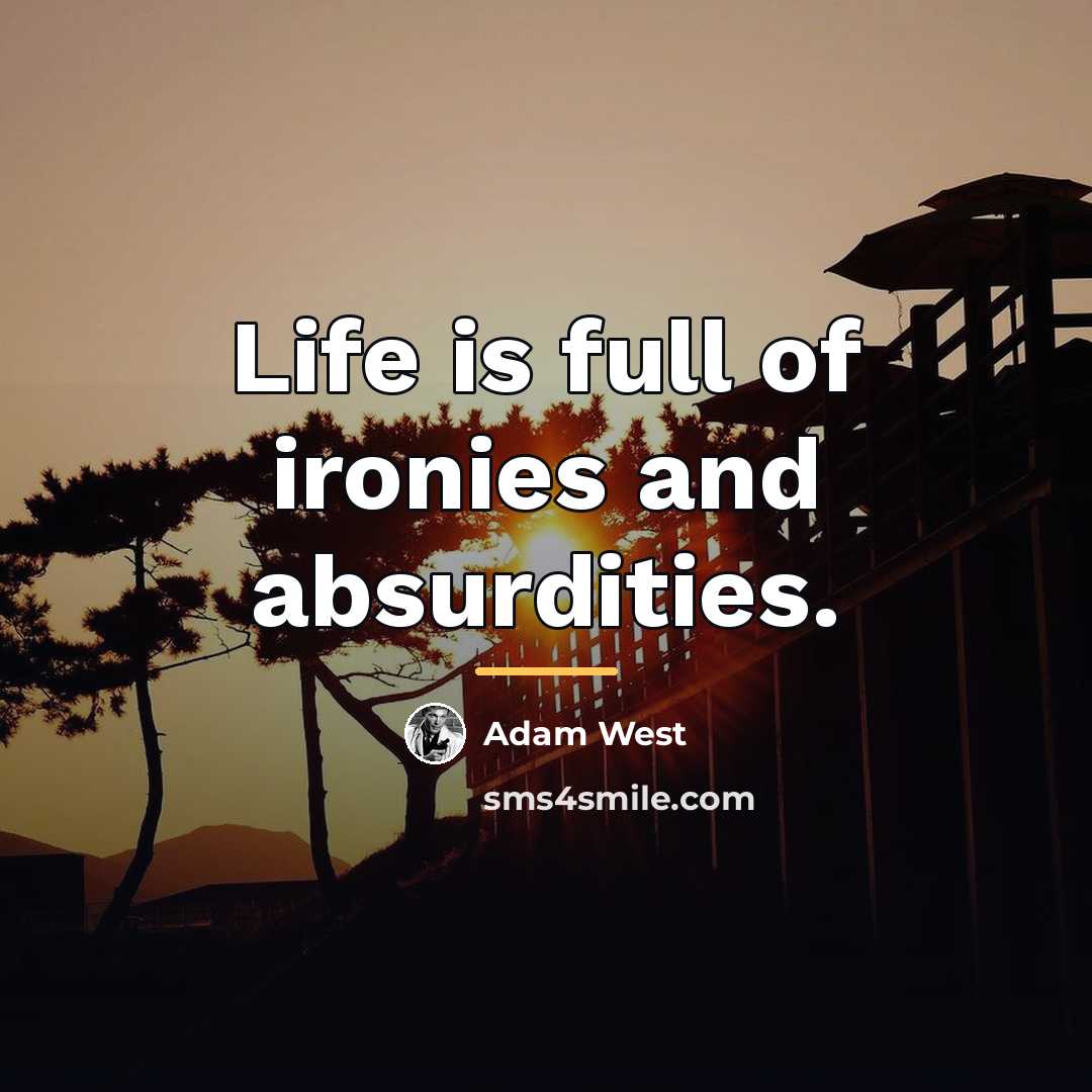 “Life is full of ironies and absurdities.…” quote by Adam West