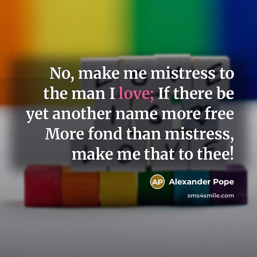 “No, make me mistress to the man I love; If…” quote by Alexander Pope