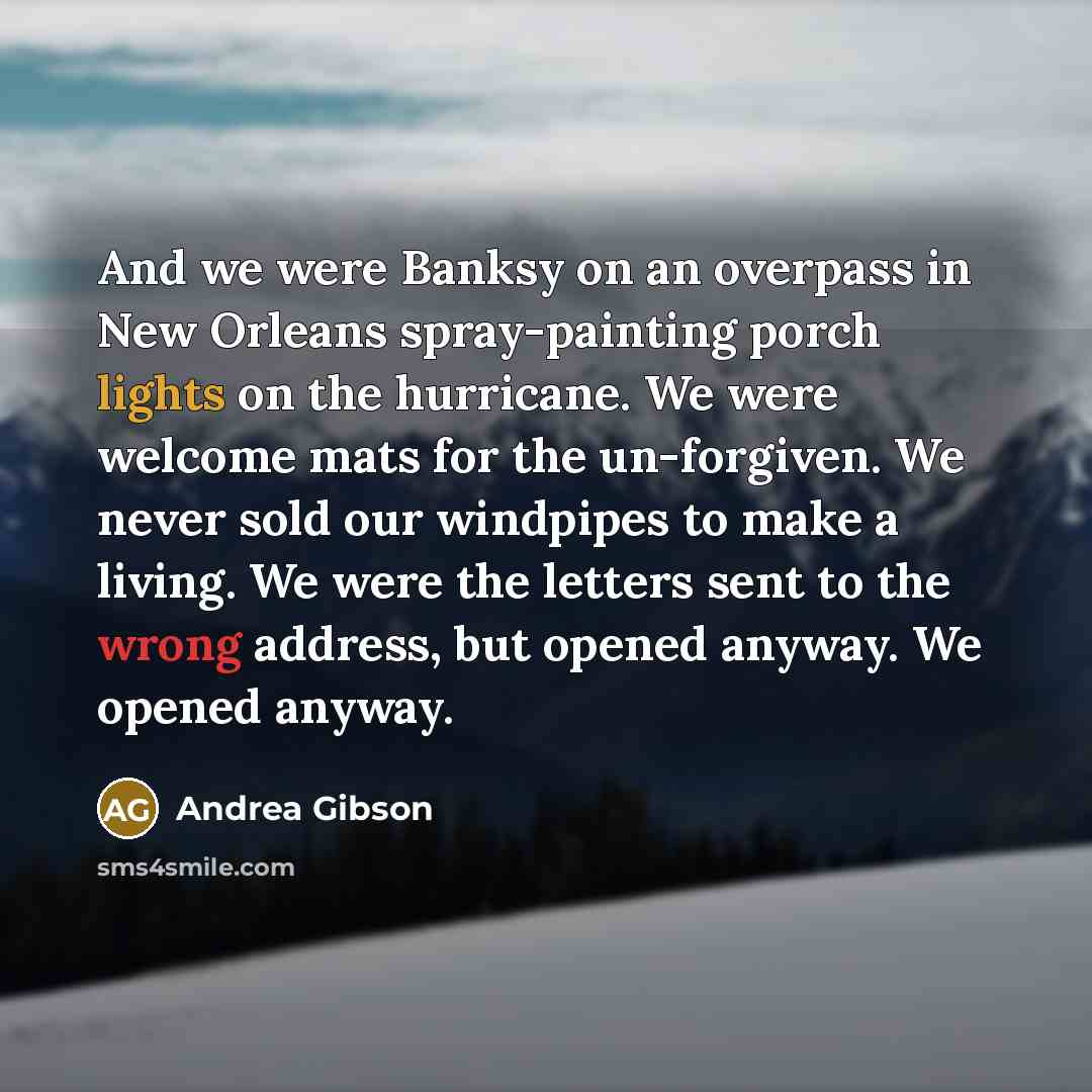 “And we were Banksy on an overpass in New Orleans…” quote by Andrea Gibson