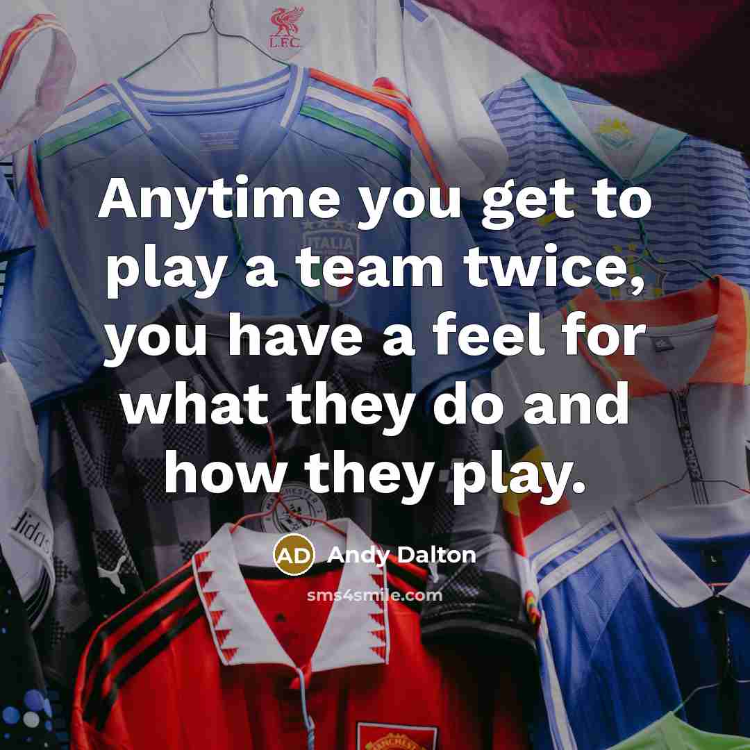 “Anytime you get to play a team twice, you have…” quote by Andy Dalton