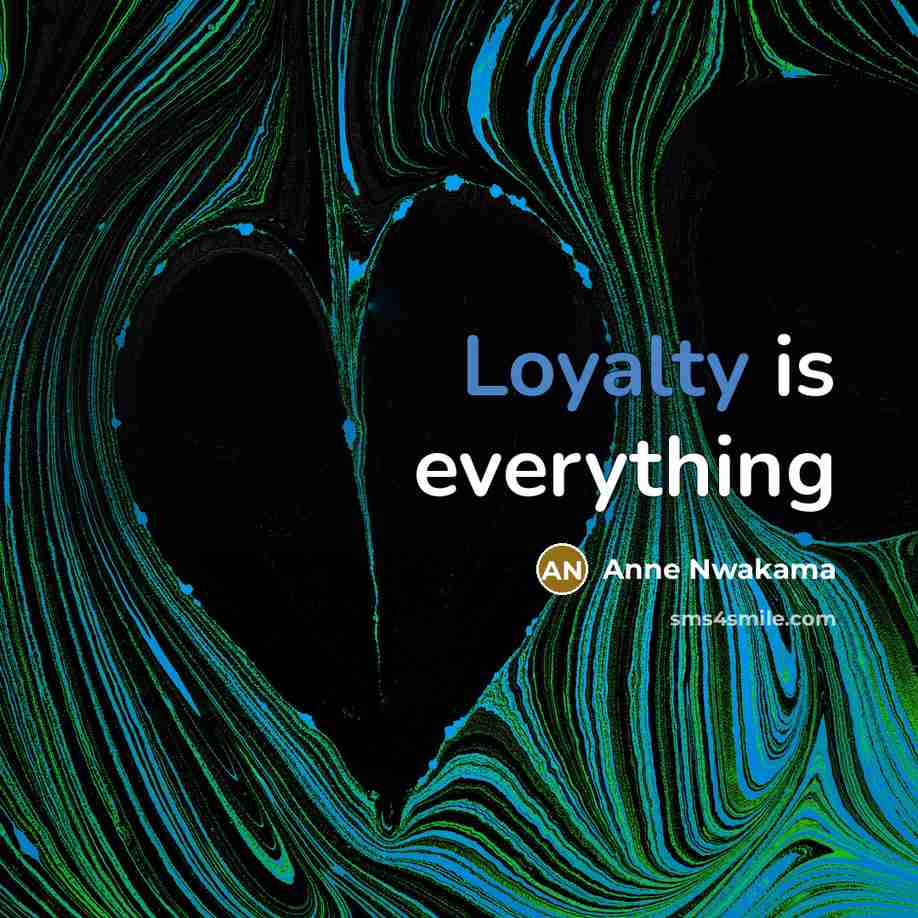 “Loyalty is everything” quote by Anne Nwakama