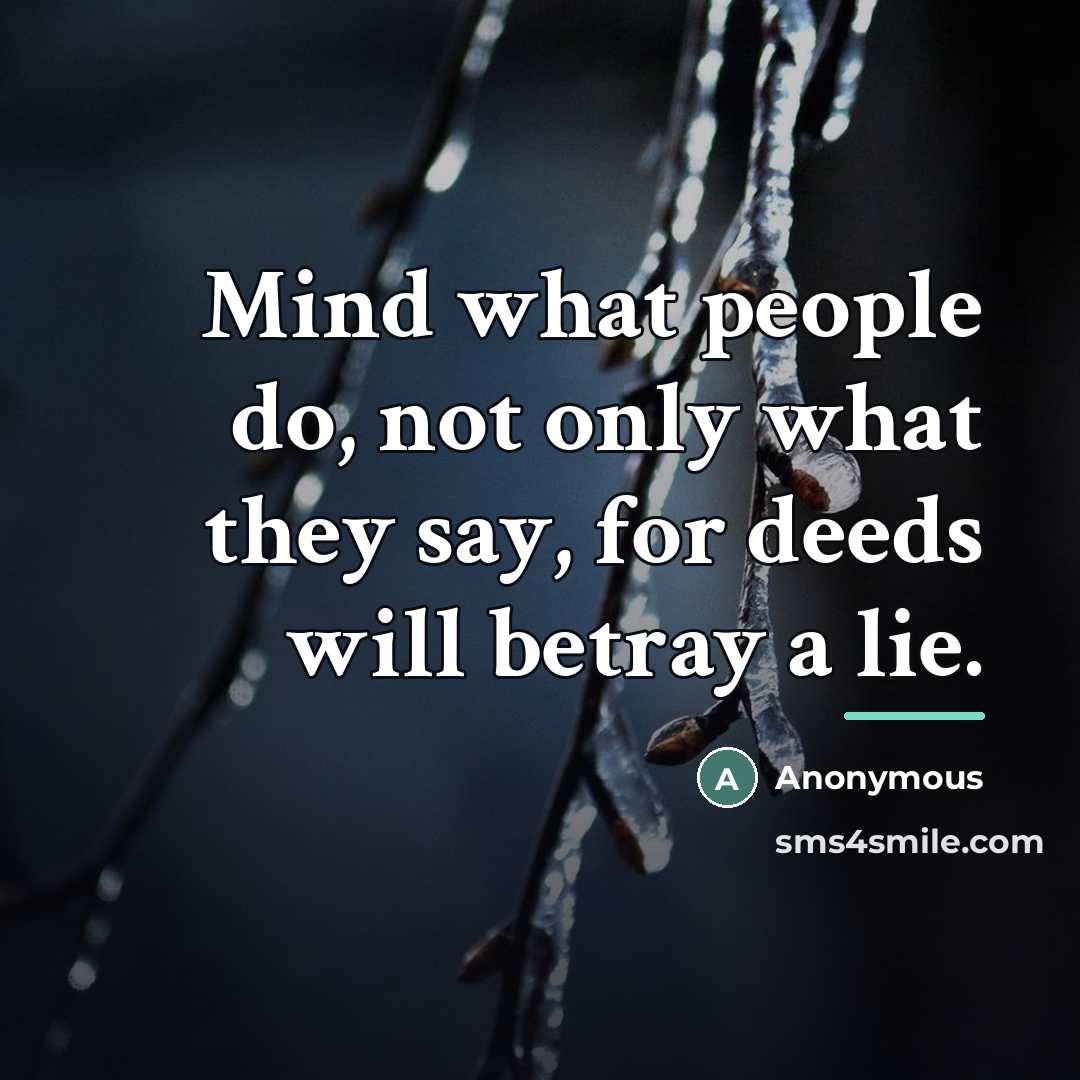 “Mind what people do, not only what they say, for…” quote by Anonymous