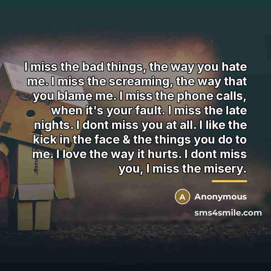 “I miss the bad things, the way you hate me.…” quote by Anonymous