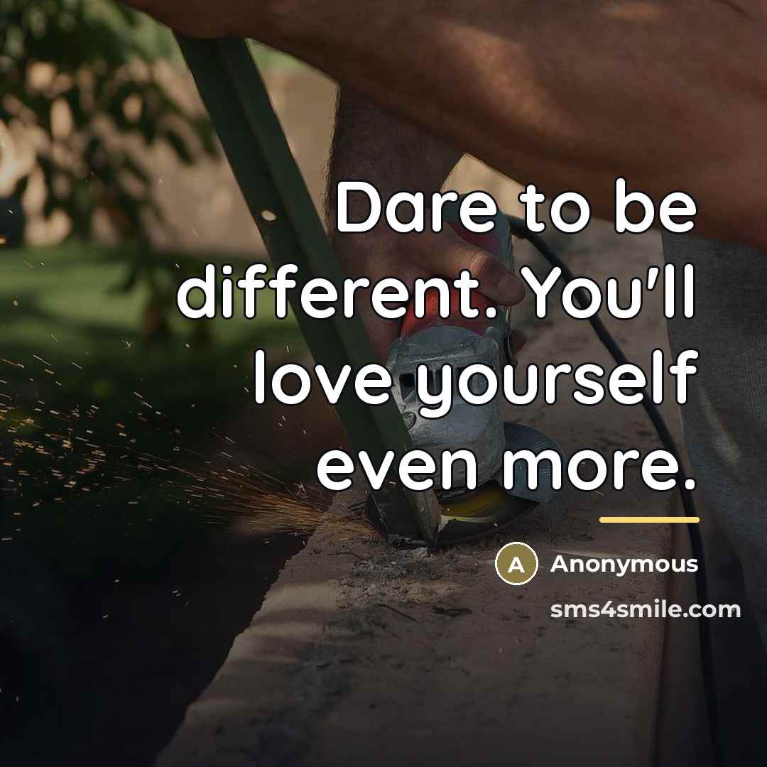 “Dare to be different. You'll love yourself even more.…” quote by Anonymous