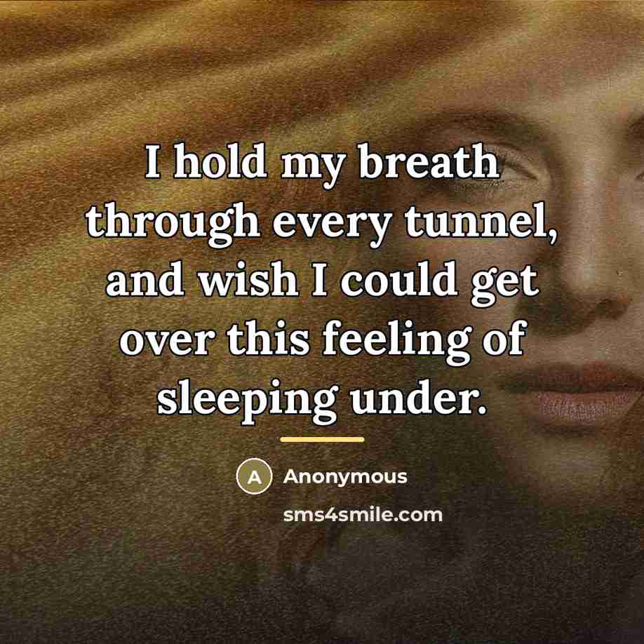 “I hold my breath through every tunnel, and wish I…” quote by Anonymous