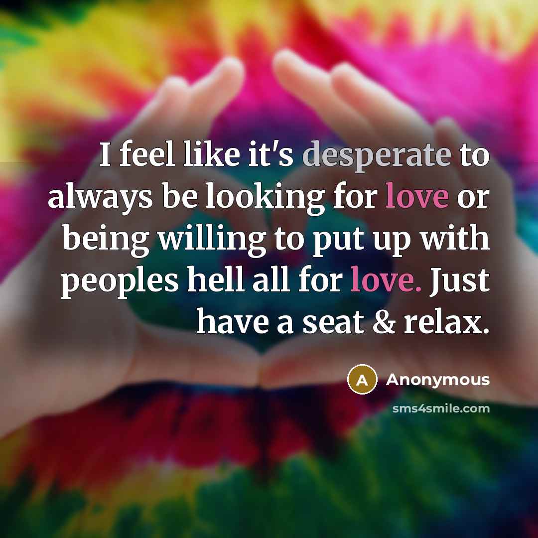 “I feel like it's desperate to always be looking for…” quote by Anonymous