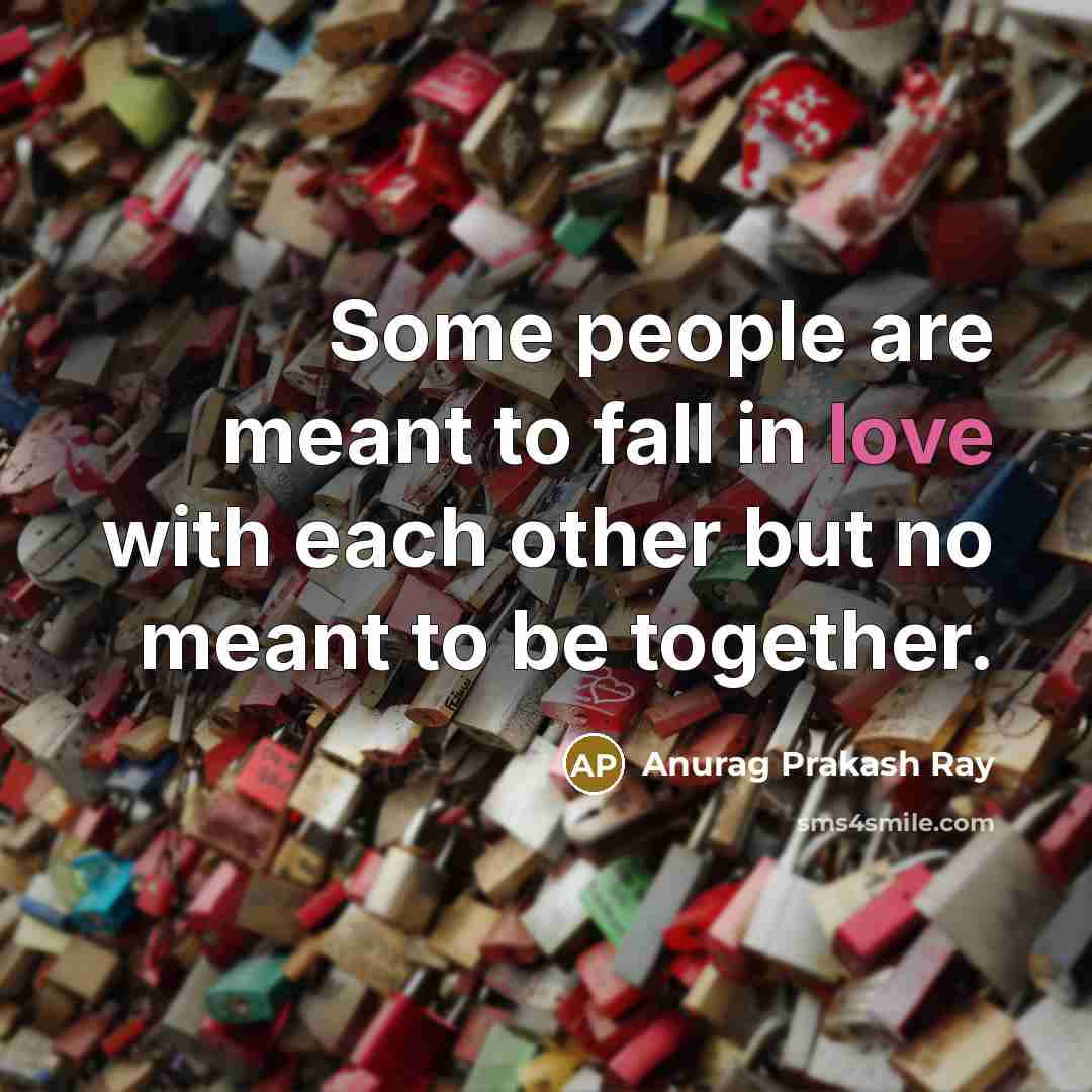 “Some people are meant to fall in love with each…” quote by Anurag Prakash Ray