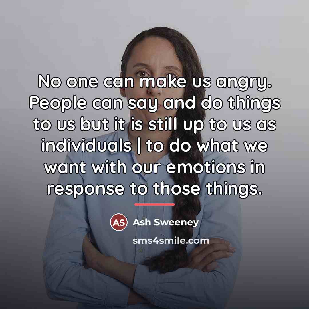 “No one can make us angry. People can say and…” quote by Ash Sweeney