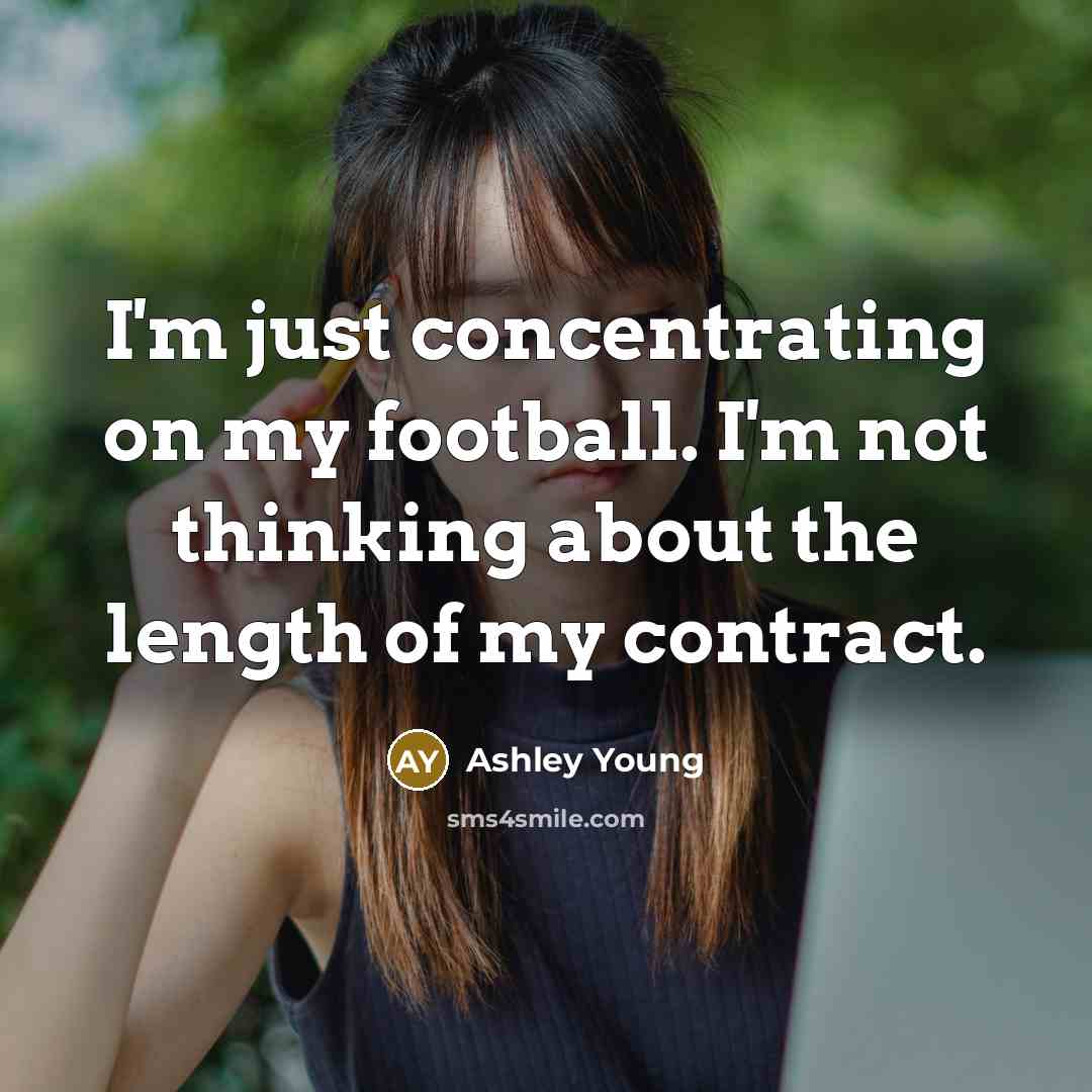 “I'm just concentrating on my football. I'm not thinking about…” quote by Ashley Young