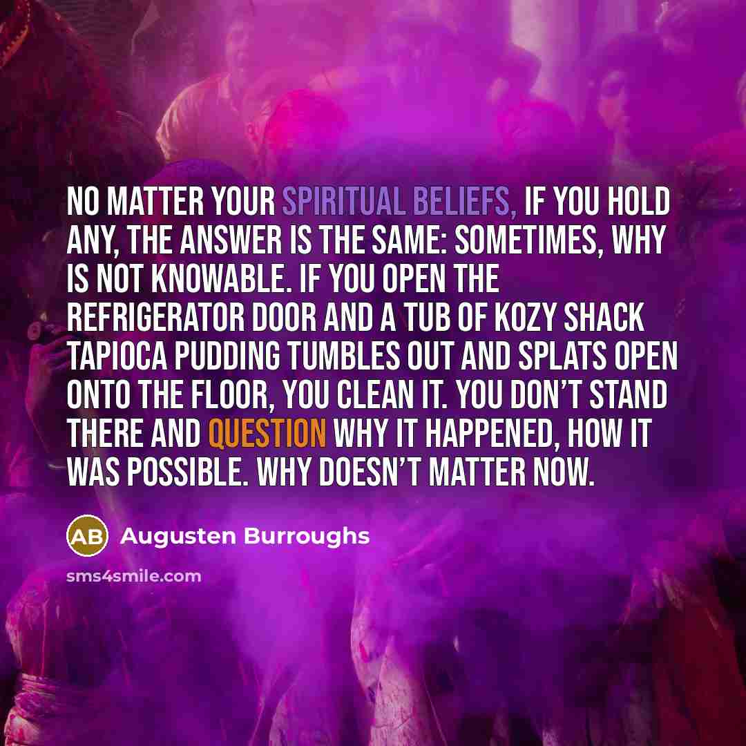 “No matter your spiritual beliefs, if you hold any, the…” quote by Augusten Burroughs