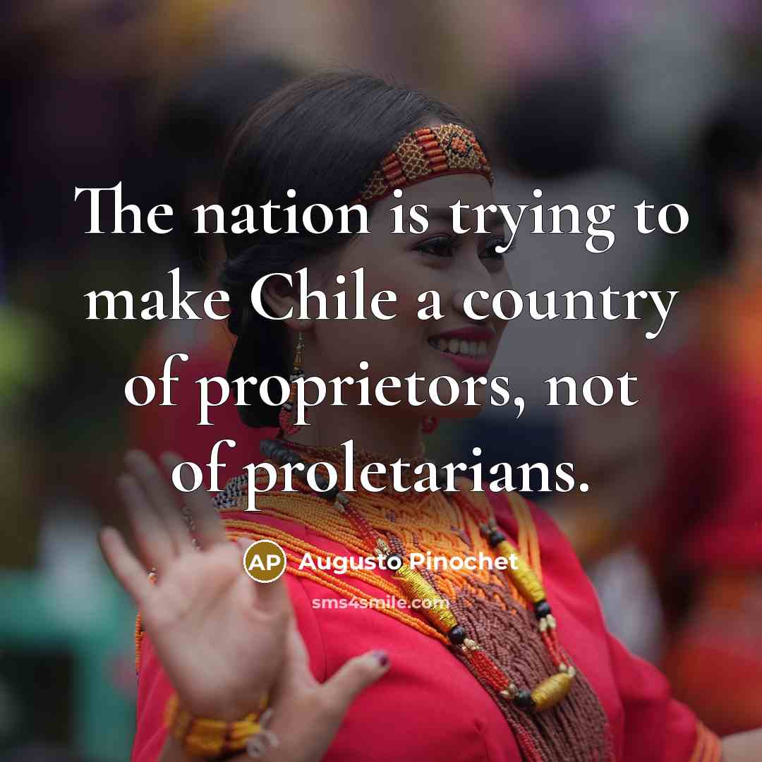 “The nation is trying to make Chile a country of…” quote by Augusto Pinochet