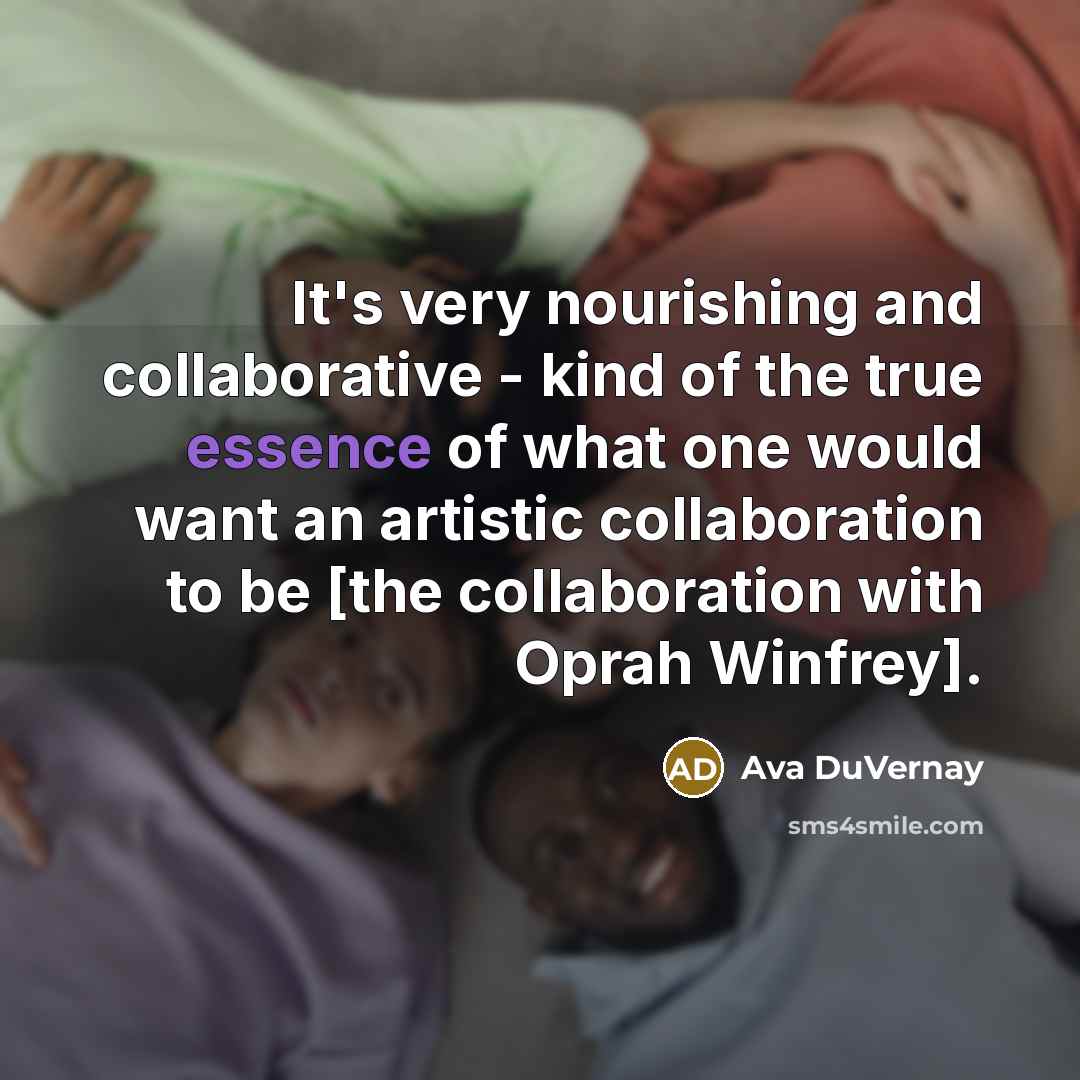 “It's very nourishing and collaborative - kind of the true…” quote by Ava DuVernay