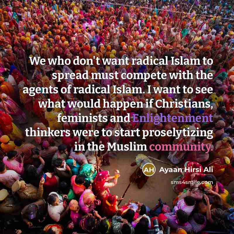 “We who don't want radical Islam to spread must compete…” quote by Ayaan Hirsi Ali