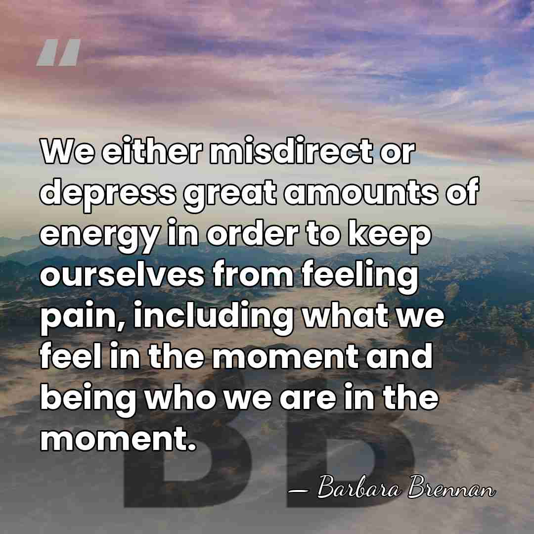 We either misdirect or depress great amounts of energy in order to&hellip; - Barbara Brennan