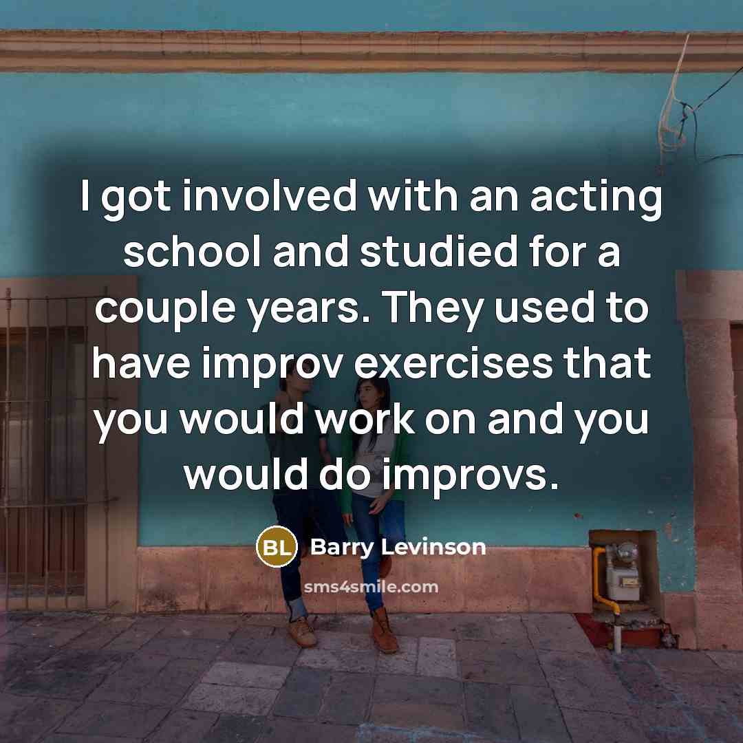 “I got involved with an acting school and studied for…” quote by Barry Levinson
