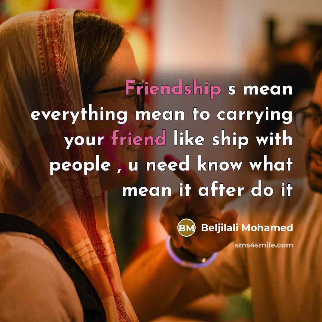 “Friendship s mean everything mean to carrying your friend like…” quote by Beljilali Mohamed