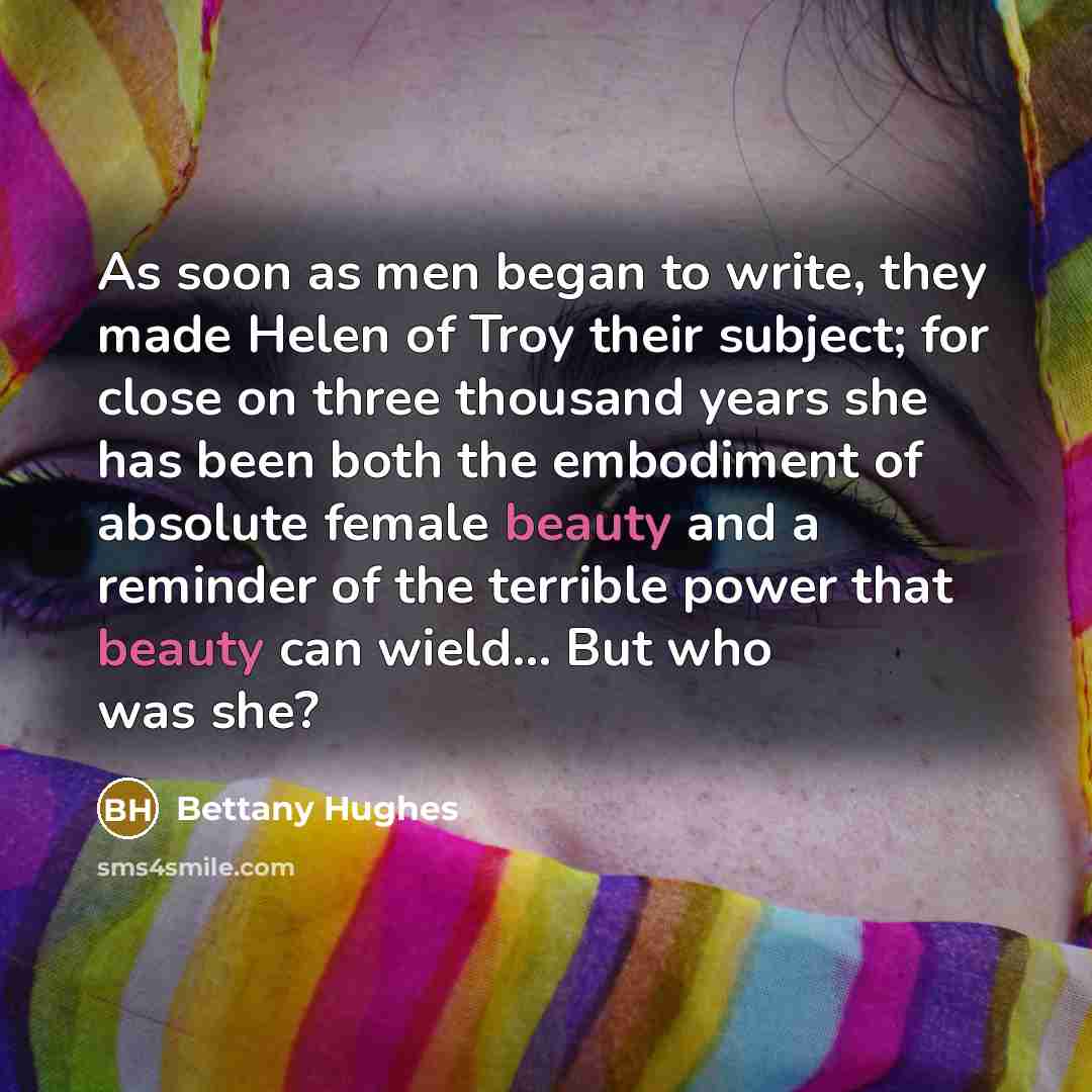 “As soon as men began to write, they made Helen…” quote by Bettany Hughes