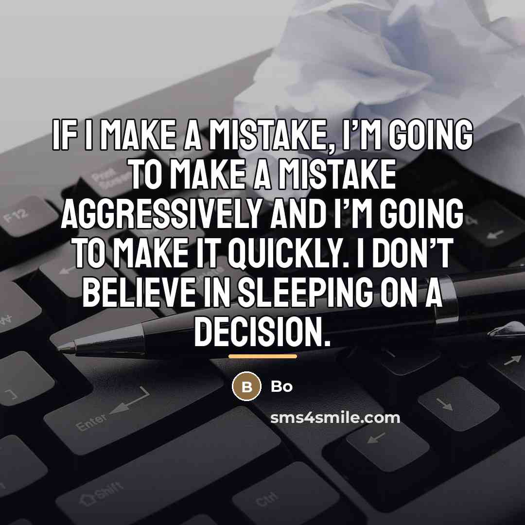 “If I make a mistake, I’m going to make a…” quote by Bo