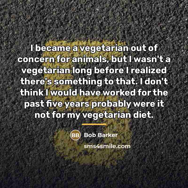 “I became a vegetarian out of concern for animals, but…” quote by Bob Barker