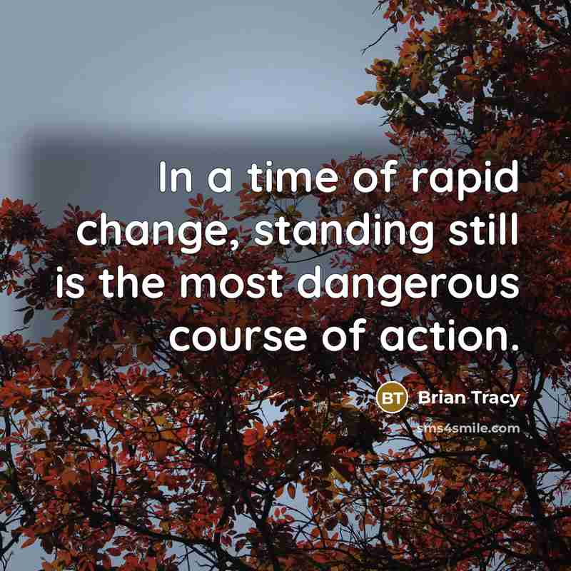 “In a time of rapid change, standing still is the…” quote by Brian Tracy