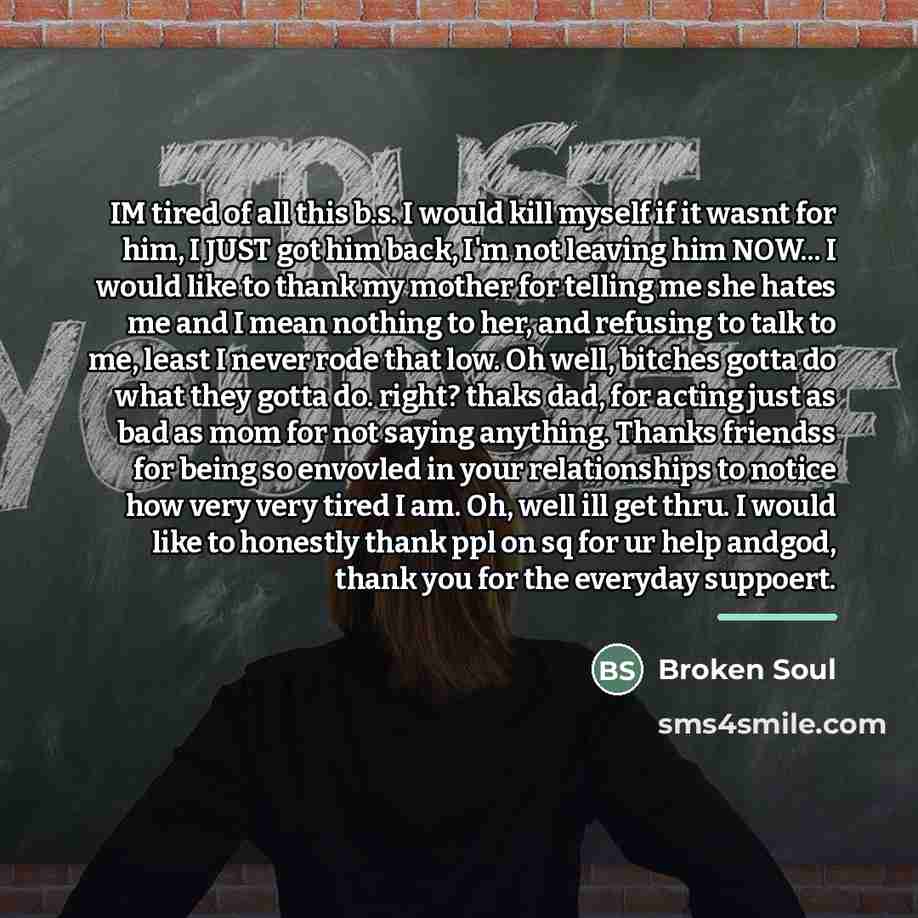 “IM tired of all this b.s. I would kill myself…” quote by Broken Soul