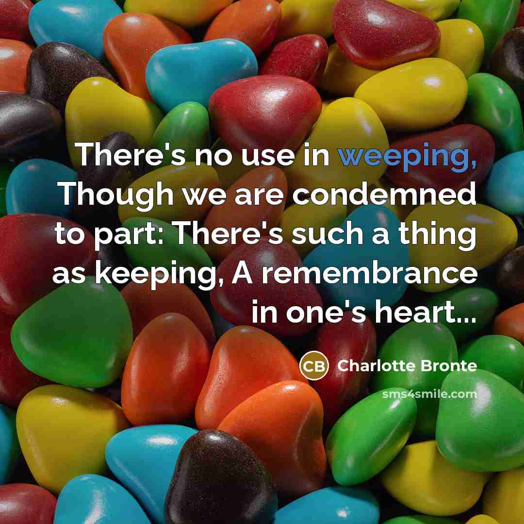 “There's no use in weeping, Though we are condemned to…” quote by Charlotte Bronte