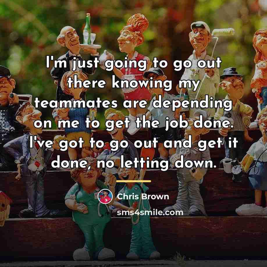 “I'm just going to go out there knowing my teammates…” quote by Chris Brown