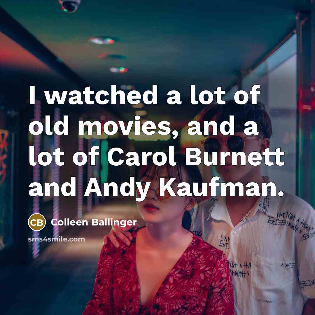 “I watched a lot of old movies, and a lot…” quote by Colleen Ballinger