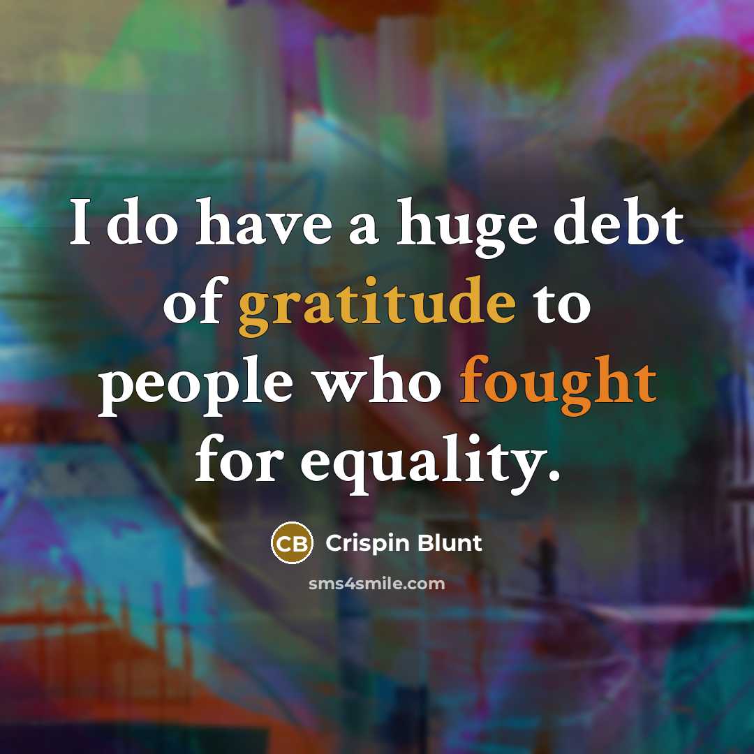 “I do have a huge debt of gratitude to people…” quote by Crispin Blunt