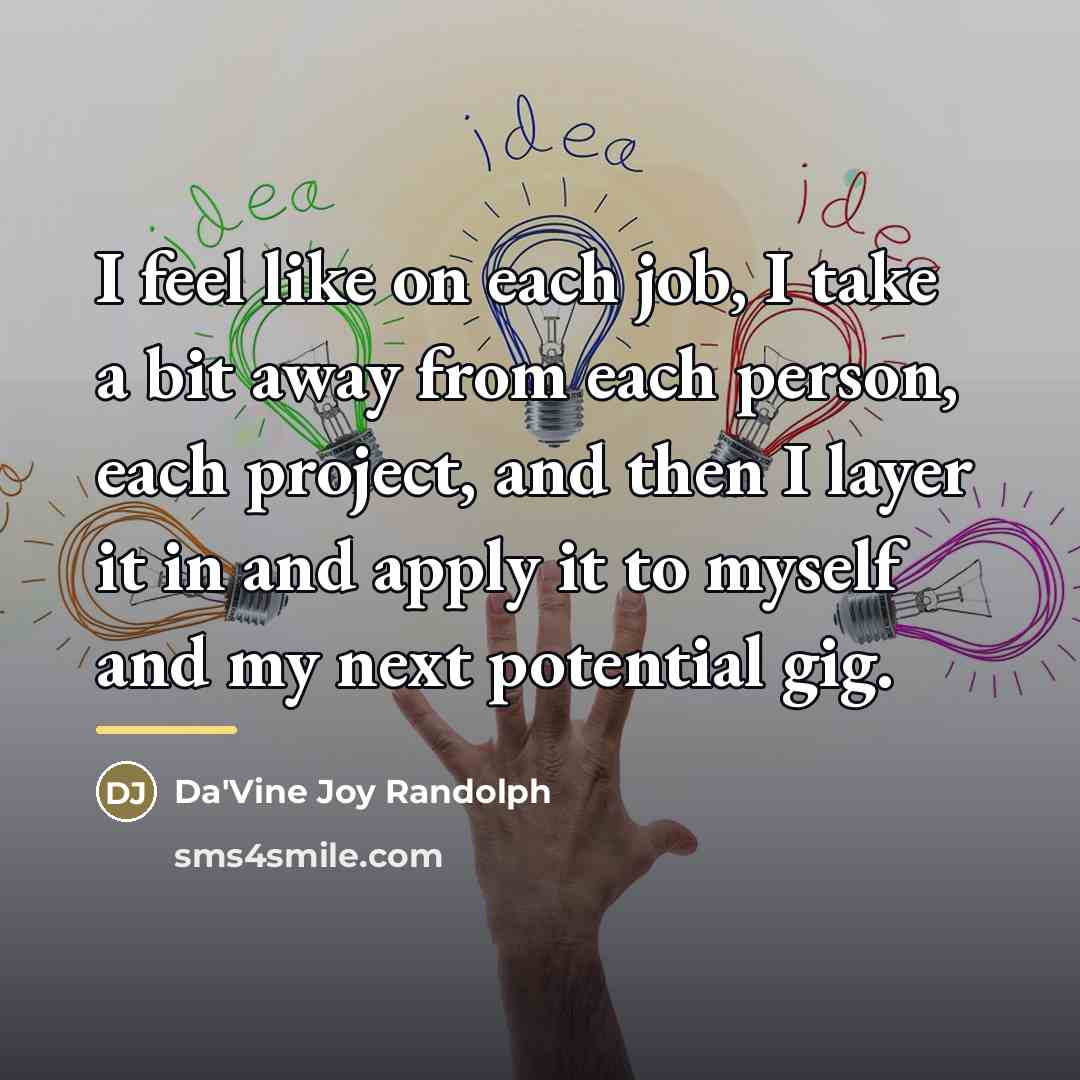 “I feel like on each job, I take a bit…” quote by Da'Vine Joy Randolph