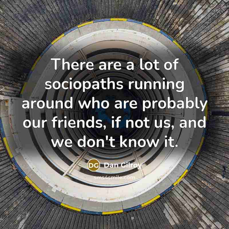 “There are a lot of sociopaths running around who are…” quote by Dan Gilroy