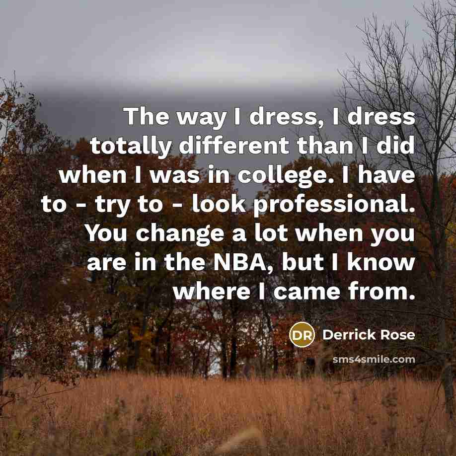 “The way I dress, I dress totally different than I…” quote by Derrick Rose