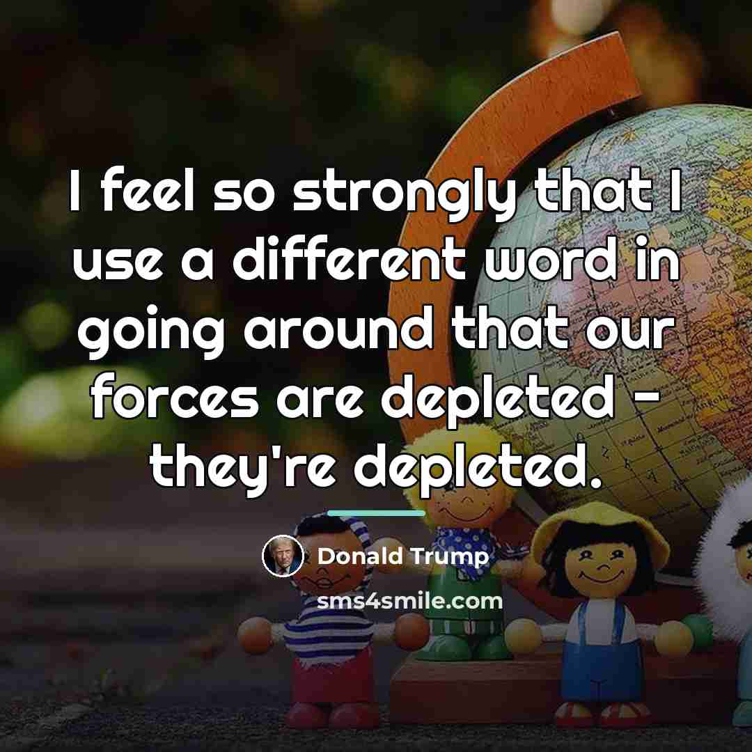 “I feel so strongly that I use a different word…” quote by Donald Trump