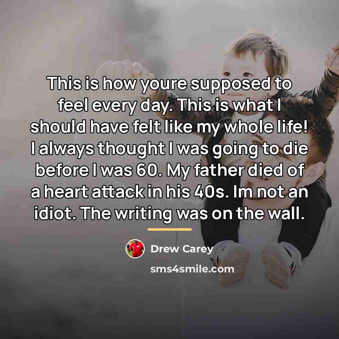 “This is how youre supposed to feel every day. This…” quote by Drew Carey