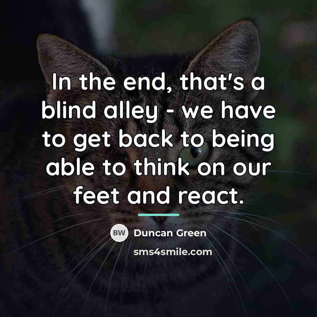 “In the end, that's a blind alley - we have…” quote by Duncan Green