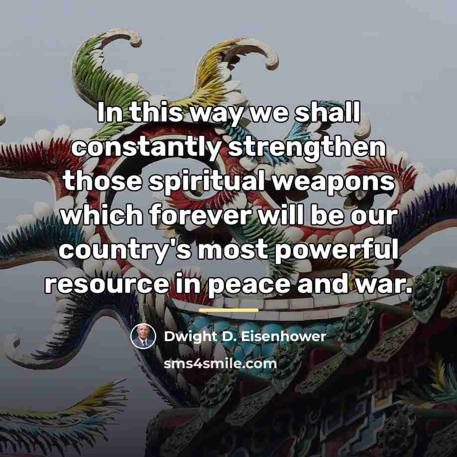 “In this way we shall constantly strengthen those spiritual weapons…” quote by Dwight D. Eisenhower